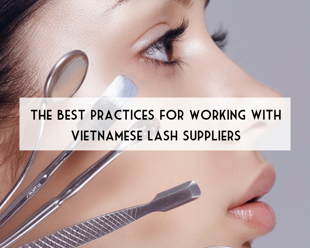 the-best-practices-for-working-with-vietnamese-lash-suppliers-1