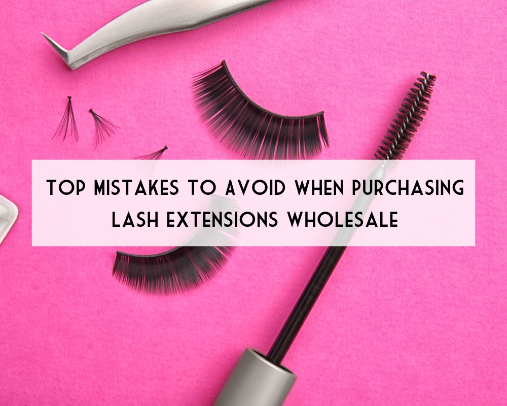 Top Mistakes To Avoid When Purchasing Lash Extensions Wholesale