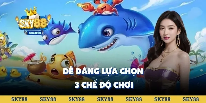 Dễ dàng lựa chọn 3 chế độ chơi
