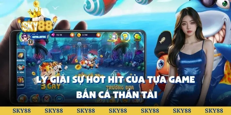 Lý giải sự hot hit của tựa game bắn cá Thần Tài