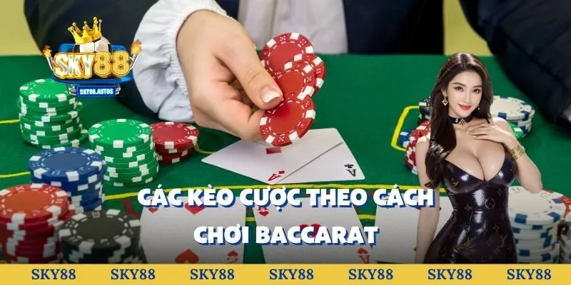 Các kèo cược theo cách chơi Baccarat 