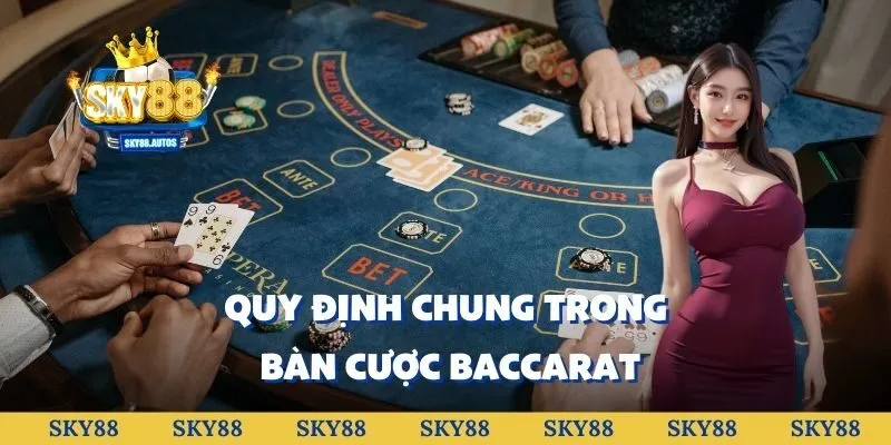Quy định chung trong bàn cược Baccarat