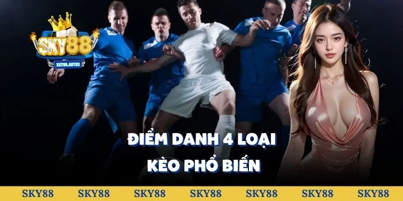 Điểm danh 4 loại kèo phổ biến