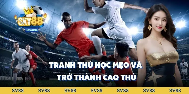 Tranh thủ học mẹo và trở thành cao thủ